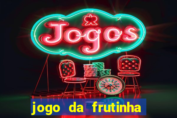 jogo da frutinha da dinheiro